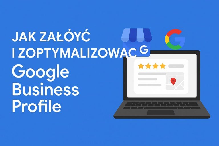 jak założyć i zoptymalizować google business profile