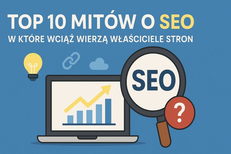 top 10 mitów o seo, w które wciąż wierzą właściciele stron