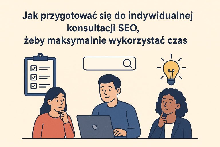 Jak przygotować się do indywidualnej konsultacji SEO, żeby maksymalnie wykorzystać czas